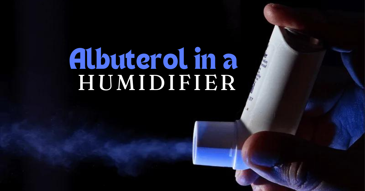 Albuterol in a Humidifier Is it an Effective Solution